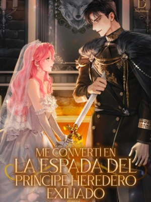 Me Convertí En la Espada Del Principe Heredero Exiliado - Novela