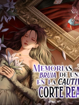 MEMORIAS DE UNA BRUJA CAUTIVA EN LA CORTE REAL