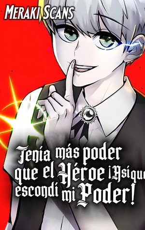 Tenía más poder que el héroe, ¡Así que escondí mi poder!