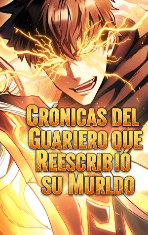 Crónicas del Guerrero que Reescribió su Mundo