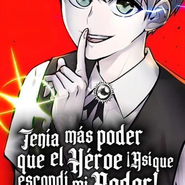 Tenía más poder que el héroe, ¡Así que escondí mi poder!