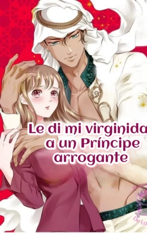 Le di mi virginidad a un príncipe arrogante