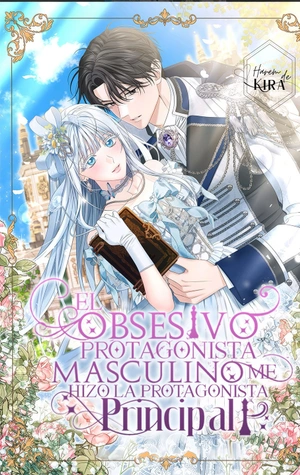El Obsesivo Protagonista Masculino me hizo la Protagonista Principal