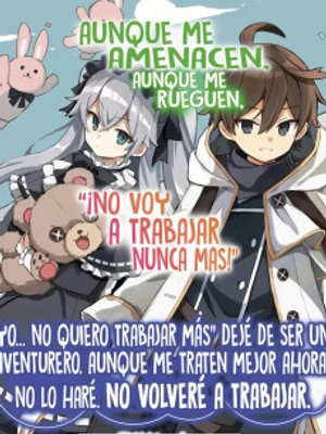 "Yo... no quiero trabajar más" Dejé de ser un aventurero. Aunque me traten mejor ahora, no lo haré. No volveré a trabajar.