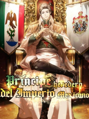 Me convertí en el Príncipe del Imperio Mexicano